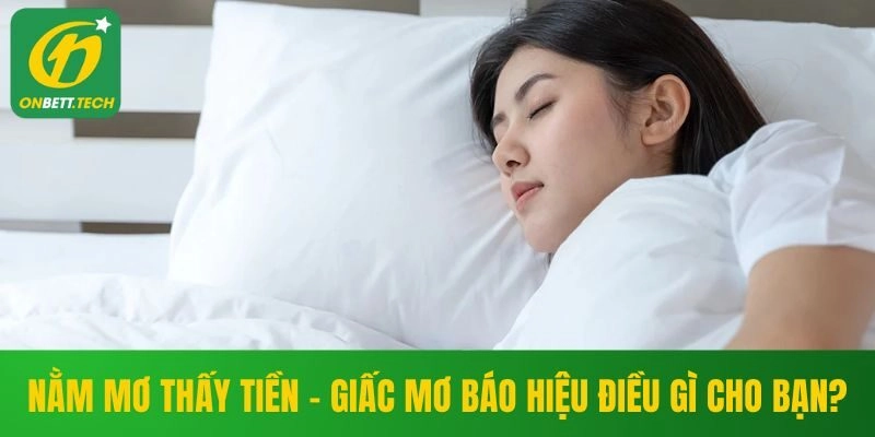 Nằm Mơ Thấy Tiền – Giấc Mơ Báo Hiệu Điều Gì Cho Bạn?
